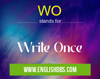 WO means Write Once WO