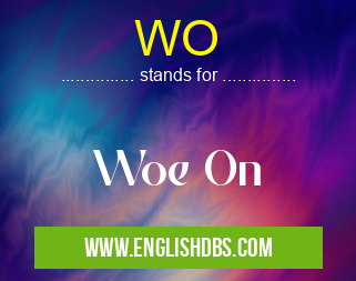 WO means Woe On WO