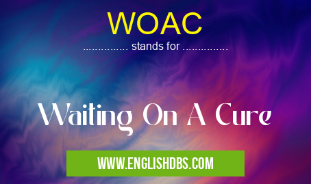 WOAC means Waiting On A Cure WOAC