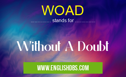 WOAD means Without A Doubt WOAD