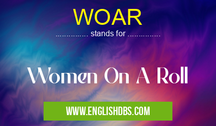 WOAR means Women On A Roll WOAR