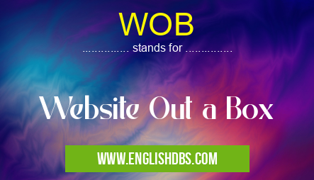 WOB means Website Out a Box WOB