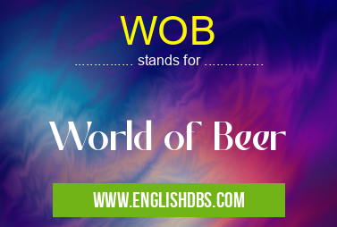 WOB means World of Beer WOB
