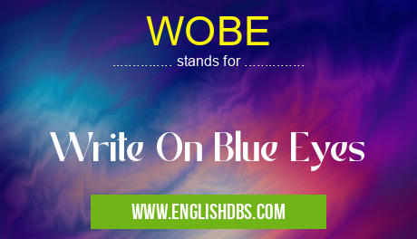 WOBE means Write On Blue Eyes WOBE