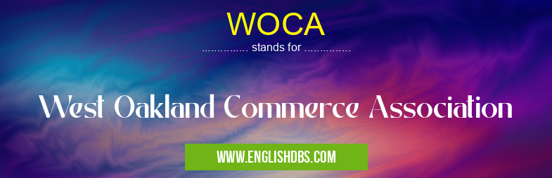 WOCA means West Oakland Commerce Association WOCA