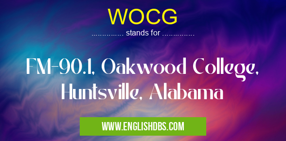 WOCG means FM-90.1, Oakwood College, Huntsville, Alabama WOCG