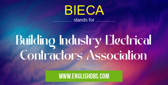 BIECA means Building Industry Electrical Contractors Association BIECA