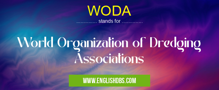 WODA means World Organization of Dredging Associations WODA