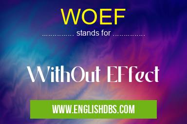 WOEF means WithOut EFfect WOEF