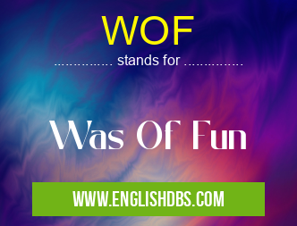 WOF means Was Of Fun WOF