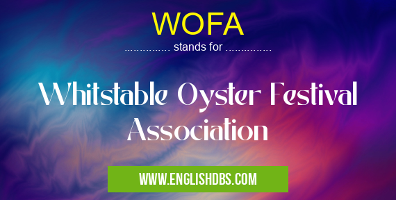 WOFA means Whitstable Oyster Festival Association WOFA