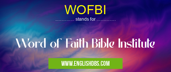 WOFBI means Word of Faith Bible Institute WOFBI