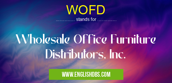WOFD means Wholesale Office Furniture Distributors, Inc. WOFD