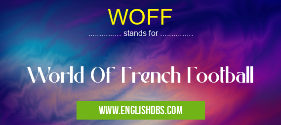 WOFF means World Of French Football WOFF