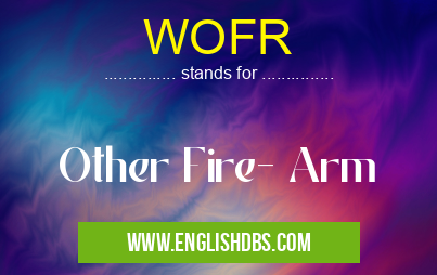 WOFR means Other Fire- Arm WOFR