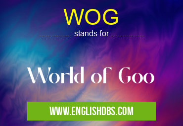 WOG means World of Goo WOG
