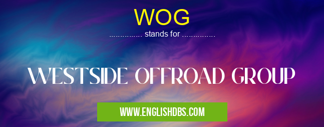 WOG means WESTSIDE OFFROAD GROUP WOG