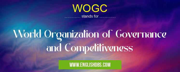 WOGC means World Organization of Governance and Competitiveness WOGC