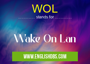 WOL means Wake On Lan WOL