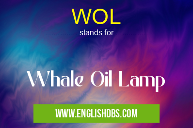 WOL means Whale Oil Lamp WOL