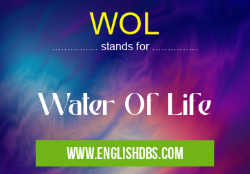 WOL means Water Of Life WOL