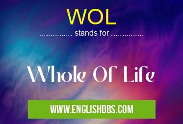 WOL means Whole Of Life WOL