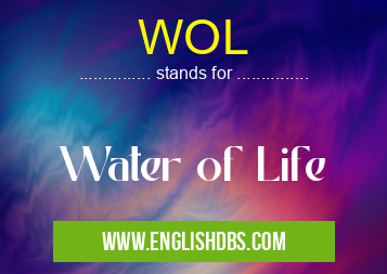 WOL means Water of Life WOL