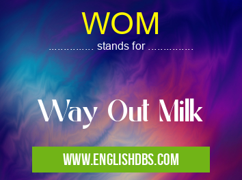 WOM means Way Out Milk WOM