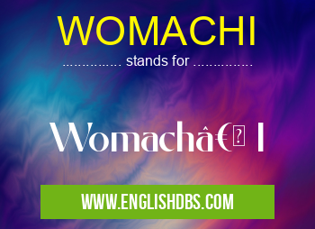 WOMACHI means Womach†I WOMACHI