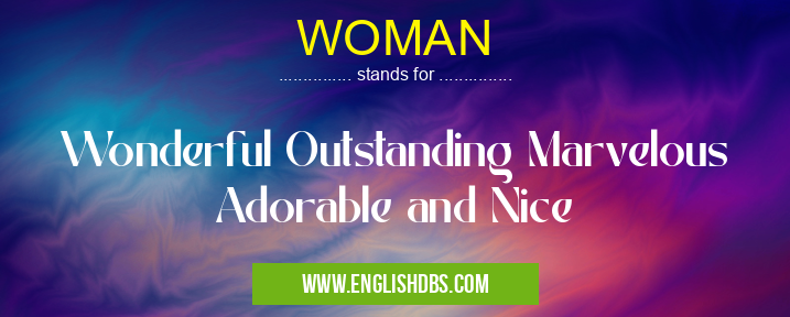 WOMAN means Wonderful Outstanding Marvelous Adorable and Nice WOMAN