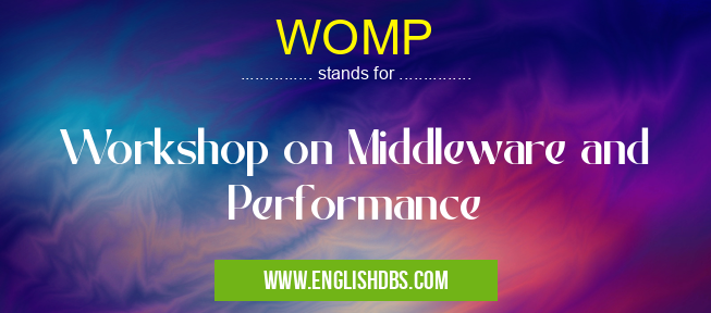 WOMP means Workshop on Middleware and Performance WOMP