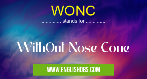 WONC means WithOut Nose Cone WONC