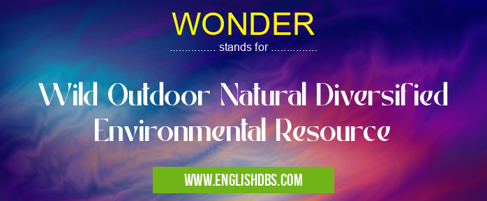 WONDER means Wild Outdoor Natural Diversified Environmental Resource WONDER