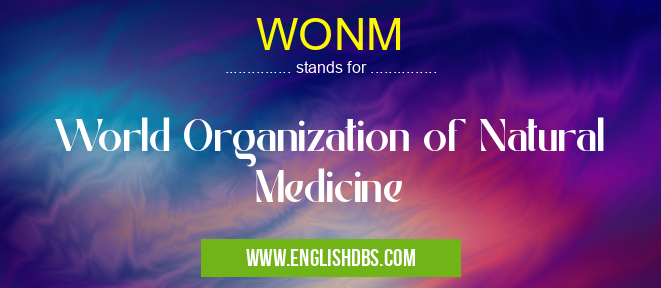 WONM means World Organization of Natural Medicine WONM