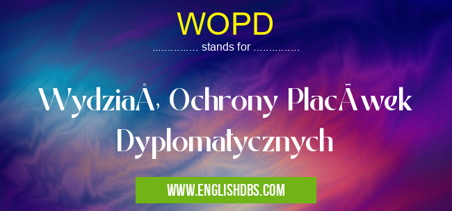WOPD means Wydział Ochrony Placówek Dyplomatycznych WOPD