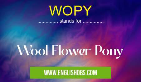 WOPY means Wool Flower Pony WOPY