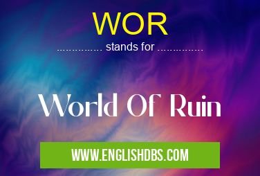 WOR means World Of Ruin WOR