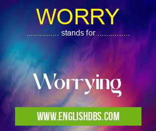 WORRY means Worrying WORRY