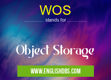 WOS means Object Storage WOS