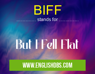 BIFF means But I Fell Flat BIFF