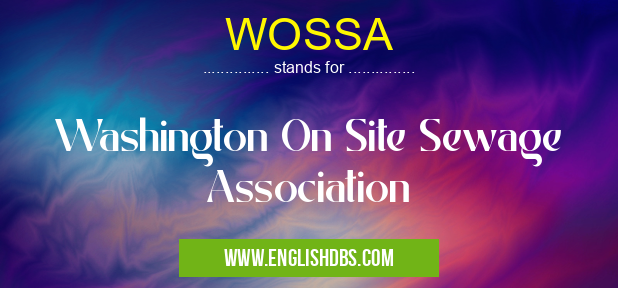 WOSSA means Washington On Site Sewage Association WOSSA