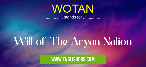 WOTAN means Will of The Aryan Nation WOTAN