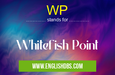 WP means Whitefish Point WP