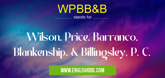 WPBB&B means Wilson, Price, Barranco, Blankenship, & Billingsley, P. C. WPBB&B
