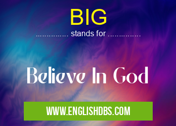 BIG means Believe In God BIG