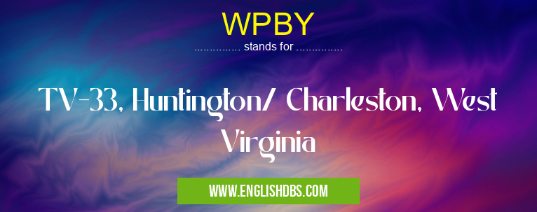 WPBY means TV-33, Huntington/ Charleston, West Virginia WPBY
