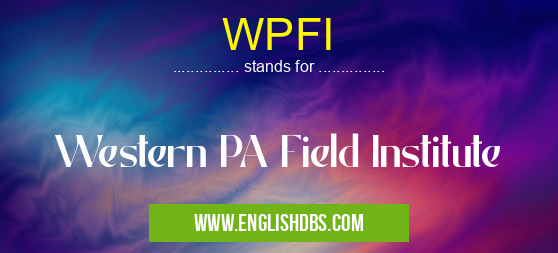 WPFI means Western PA Field Institute WPFI