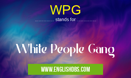 WPG means White People Gang WPG