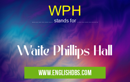 WPH means Waite Phillips Hall WPH