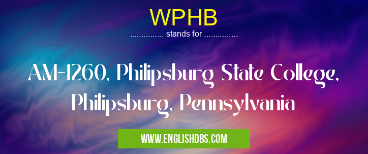 WPHB means AM-1260, Philipsburg State College, Philipsburg, Pennsylvania WPHB